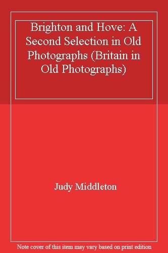 Brighton and Hove: A Second Selection in Old Photographs (Britai