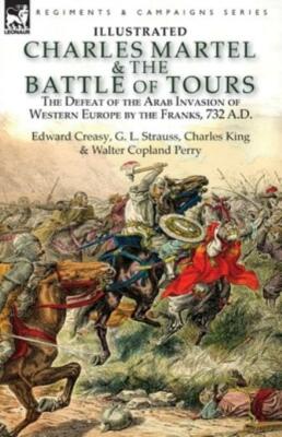 Charles Martel & the Battle of Tours: the Defeat of the Arab Invasion of We...