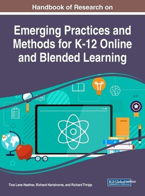 Handbook of Research on Emerging Practices and Methods for K-12 Online and B...