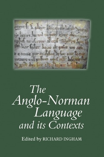 The Anglo-Norman Language and its Contexts by Richard Ingham,... - 9781903153307