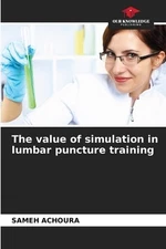 The value of simulation in lumbar puncture training by Sameh Achoura Paperback B