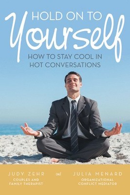 Hold on to Yourself : How to Stay Cool in Hot Conversations, Paperback by Zeh...