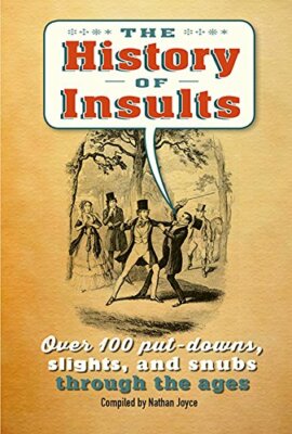 The History of Insults: Over 100 put-downs, slights, and snubs t