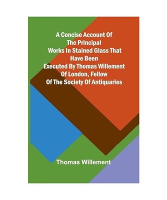 A Concise account of the principal works in stained glass that have been execute