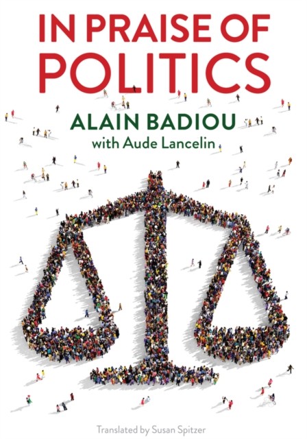 In Praise of Politics Badiou Hardback Polity Press 9781509533671