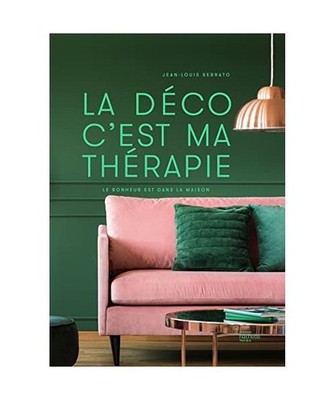 La déco c'est ma thérapie: Le bonheur est dans la maison, Serrato, Jean-Louis