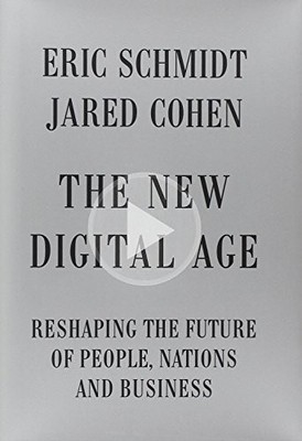 THE NEW DIGITAL AGE: RESHAPING THE FUTURE OF PEOPLE, By Eric Schmidt & Jared