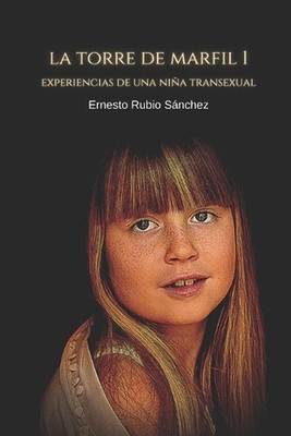 La Torre de Marfil 1: Experiencias de Una Ni?a Transexual by Ernesto Rubio S?nch