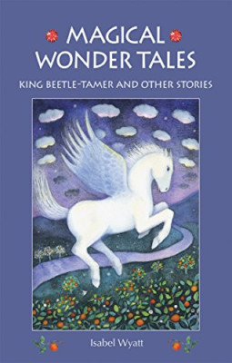 Magical Wonder Tales: King Beetle-tamer and Other Stori - Paperback NEW Isabel W