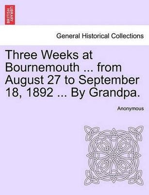 Three Weeks at Bournemouth ... from August 27 to September 18, 1892 ... by Grand