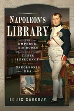 Napoleon's Library: The Emperor, His Books and Th... by Louis N Sarkozy Hardback