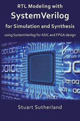 RTL Modeling with SystemVerilog for Simulation and Synthesis: Using SystemVerilo