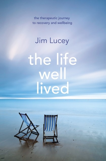 The Life Well Lived: Therapeutic Paths to  by Professor Jim Lucey PAPERBACK