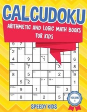 Calcudoku: Arithmetic and Logic Math Books for Kids - Volume 1 by Speedy Kids E