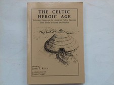 The Celtic Heroic Age: Literary Sources for Ancient Celtic Europe & Early Ir...