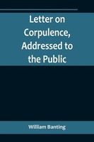 Letter On Corpulence, Addressed To The Public William Banting Taschenbuch 2022