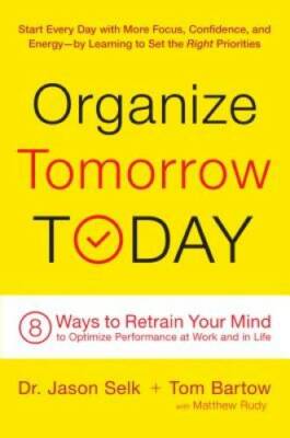Organize Tomorrow Today: 8 Ways to Retrain Your Mind to Optimize Performa - GOOD