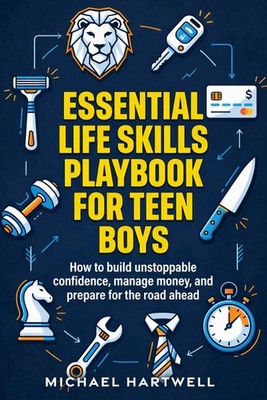 Essential Life Skills Playbook For Teen Boys How To Build Unstoppable Confide...