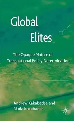 Global Elites: The Opaque Nature of Transnational Policy Determination by A. Kak