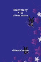 Mummery A Tale Of Three Idealists Gilbert Cannan Taschenbuch Englisch 2024