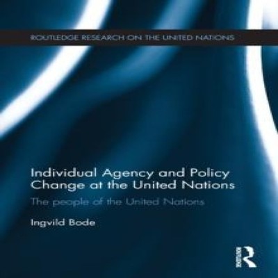 Individual Agency and Policy Change at the United Nations The Peo