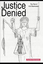 Justice Denied: The Trial of Erik Rasmussen by Erik Rasmussen (English) Paperbac