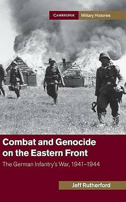 Combat and Genocide on the Eastern Front The German Infantry's War, 1941–1944