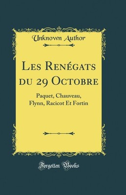 Les Renégats du 29 Octobre: Paquet, Chauveau, Flynn, Racicot Et Fortin