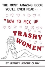 How to Pick Up Trashy Women