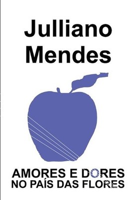Amores e Dores no Pas das Flores by Julliano Mendes (Portuguese) Paperback Book