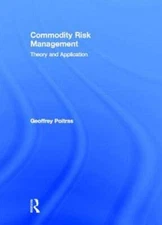 Commodity Risk Management: Theory and Application by Geoffrey Poitras: New