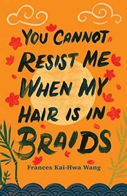 You Cannot Resist Me When My - Paperback, by Wang Frances Kai-Hwa - Very Good