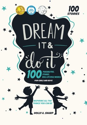 Dream It & Do It: 100 Possibilities, Stories and Real-Life Role Models.