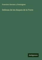 Francisco Serrano Y Dominguez | Defensa De Los Duques De La Torre | Buch (2025)