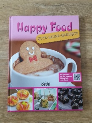 Happy Food: Gute Laune Gerichte: Gute Laune Gerichte