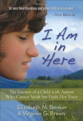 I Am in Here: The Journey of a Child with Autism Who Cannot Speak bu - VERY GOOD
