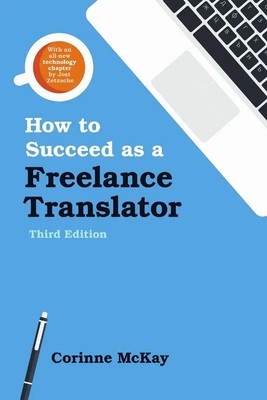 How to Succeed as a Freelance Translator, Third Edition Corinne McKay Buch 2015