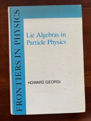 Lie Algebras in Particle Physics: From Isospin to Unified Theories by Georgi