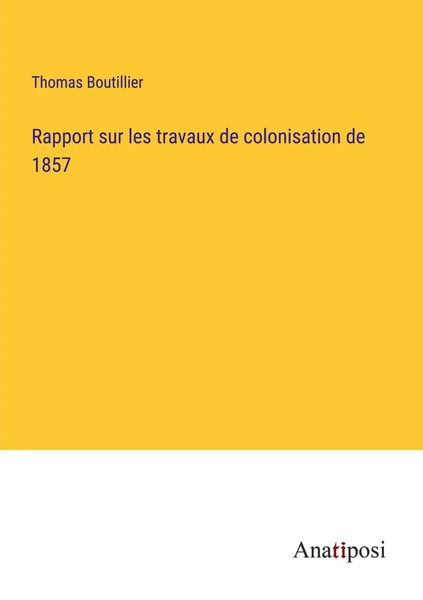 Thomas Boutillier | Rapport Sur Les Travaux De Colonisation De 1857 | Buch-image