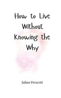 Julian Prescott | How To Live Without Knowing The Why | Taschenbuch | Englisch