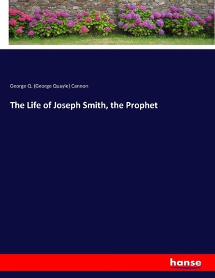 The Life of Joseph Smith, the Prophet George Q. Cannon Taschenbuch Paperback