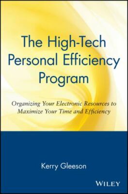 The High-Tech Personal Efficiency Program: Organizing Your Electronic Resources