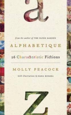 Alphabetique, 26 Characteristic Fictions - Hardcover By Peacock, Molly - GOOD