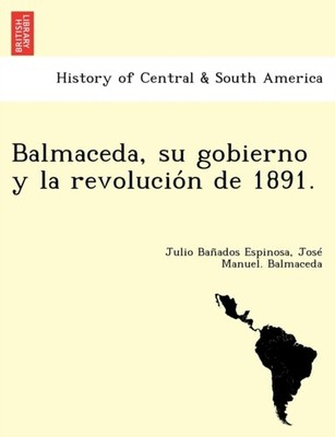 Baados Espinosa -  su gobierno y la revolucion de 1891. - New paper - X555z