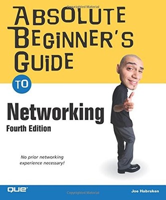 ABSOLUTE BEGINNER'S GUIDE TO NETWORKING (4TH EDITION) By Joe Habraken EXCELLENT