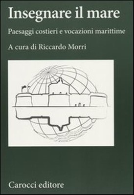 Das Meer lehren. Küstenlandschaften und maritime Berufungen - Morri R. (cur.)