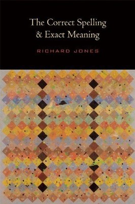 Richard Jones The Correct Spelling and Exact Meaning (Paperback)