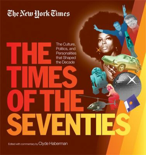 New York Times the Times of the Seventies : The Culture, Politics