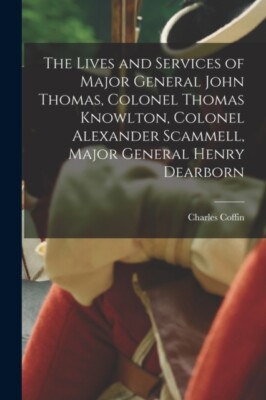 Coffin - Lives and Services of Major General John Thomas Colonel Thom - X555z