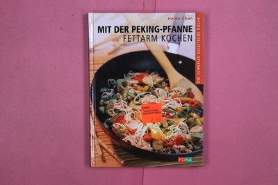 276905 Helen Chen MIT DER PEKING-PFANNE FETTARM KOCHEN Fona Verlag Die schnelle